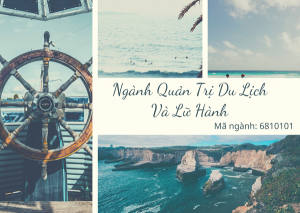 Ngành Quản Trị Du Lịch và Lữ Hành – Có “ ĐÓI” như Tiền bối nói?